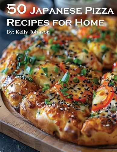 Cover image for 50 Japanese Pizza Recipes for Home