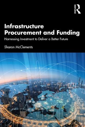 Infrastructure Procurement and Funding: Harnessing Investment to Deliver a Better Future