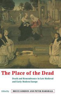 Cover image for The Place of the Dead: Death and Remembrance in Late Medieval and Early Modern Europe