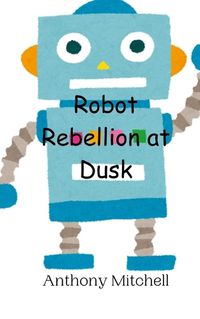 Cover image for Robot Rebellion at Dusk