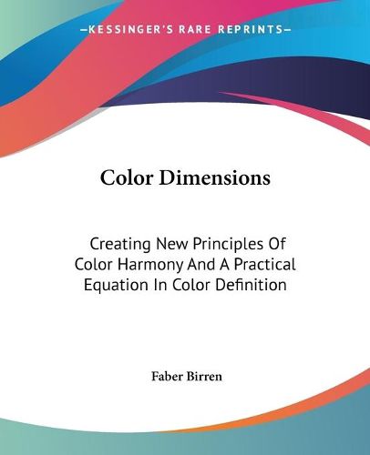 Cover image for Color Dimensions: Creating New Principles of Color Harmony and a Practical Equation in Color Definition