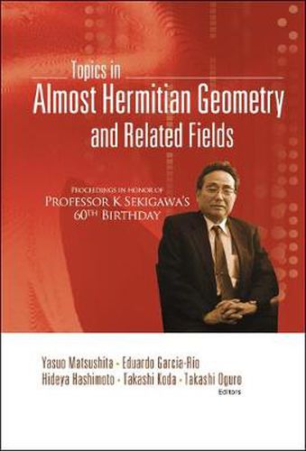 Cover image for Topics In Almost Hermitian Geometry And Related Fields - Proceedings In Honor Of Professor K Sekigawa's 60th Birthday