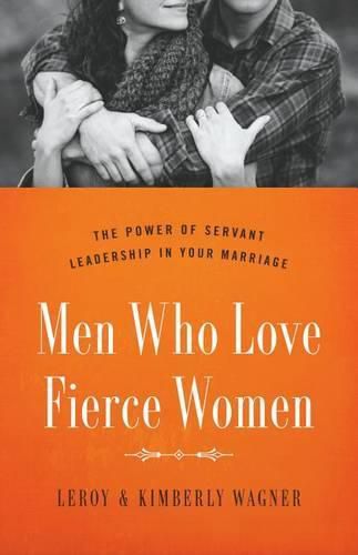 Cover image for Men Who Love Fierce Women: The Power of Servant Leadership in Your Marriage