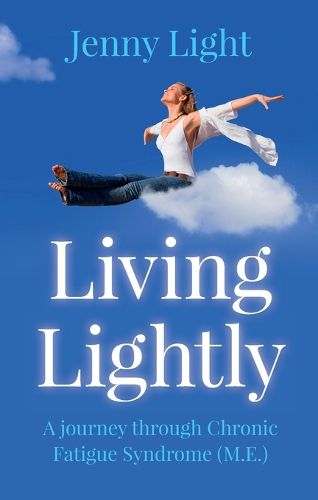Cover image for Living Lightly - A journey through Chronic Fatigue Syndrome (M.E.)