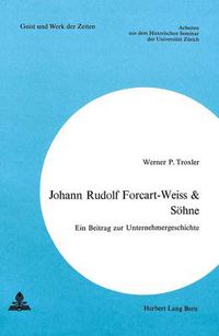 Cover image for Johann Rudolf Forcart-Weiss & Soehne: Ein Beitrag Zur Unternehmergeschichte