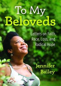 Cover image for To My Beloveds: Letters on Faith, Race, Loss, and Radical Hope