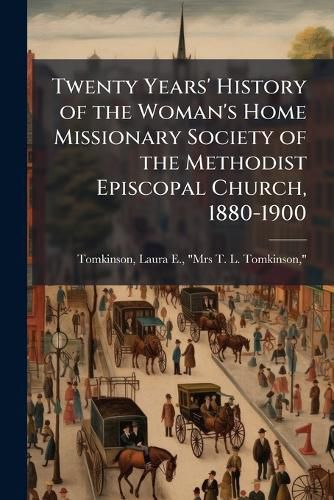 Cover image for Twenty Years' History of the Woman's Home Missionary Society of the Methodist Episcopal Church, 1880-1900