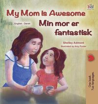 Cover image for My Mom is Awesome (English Danish Bilingual Children's Book)