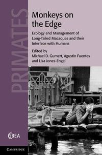 Cover image for Monkeys on the Edge: Ecology and Management of Long-Tailed Macaques and their Interface with Humans
