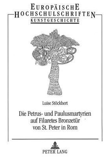 Die Petrus- Und Paulusmartyrien Auf Filaretes Bronzetuer Von St. Peter in ROM: Eine Vorform Des Panoramas ALS Kirchenpolitische Aussage