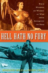 Cover image for Hell Hath No Fury: True Stories of Women at War from Antiquity to Iraq