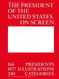 Cover image for The President of the United States on Screen: 164 Presidents, 1877 Illustrations, 240 Categories