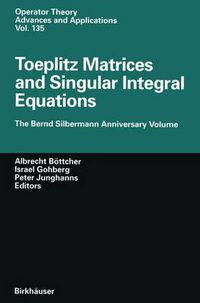 Cover image for Toeplitz Matrices and Singular Integral Equations: The Bernd Silbermann Anniversary Volume