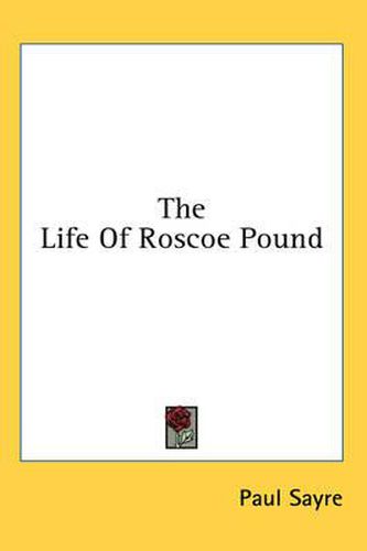 The Life of Roscoe Pound