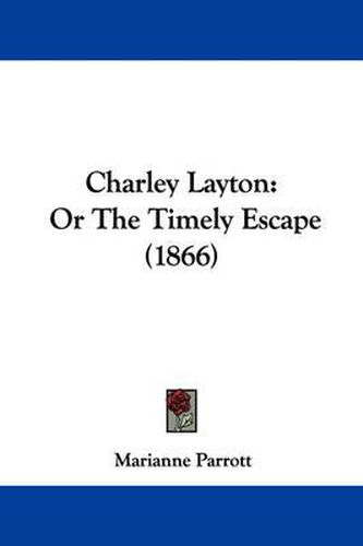 Cover image for Charley Layton: Or The Timely Escape (1866)