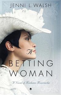 Cover image for A Betting Woman: A Novel of Madame Moustache