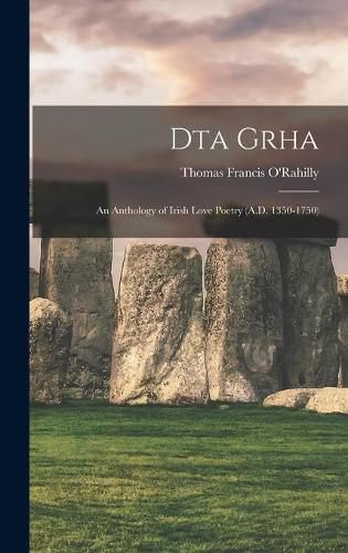 Cover image for Dta Grha: an Anthology of Irish Love Poetry (A.D. 1350-1750)
