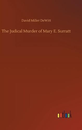 Cover image for The Judical Murder of Mary E. Surratt