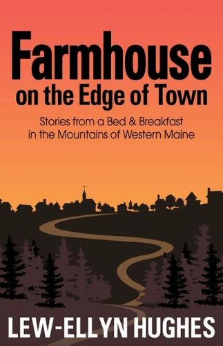 Cover image for Farmhouse on the Edge of Town: Stories from a B&b in the Mountains of Western Maine