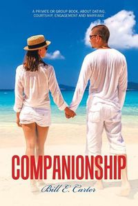 Cover image for Companionship: A Private or Group Book, About Dating, Courtship, Engagement and Marriage