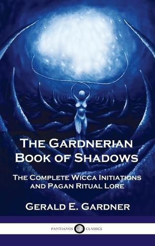 Cover image for Gardnerian Book of Shadows: The Complete Wicca Initiations and Pagan Ritual Lore