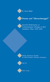 Cover image for Drama and  Ideenschmuggel: Inserted Performance as Communicative Strategy in Karl Gutzkow's Plays 1839-1849