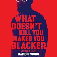 Cover image for What Doesn't Kill You Makes You Blacker: A Memoir in Essays