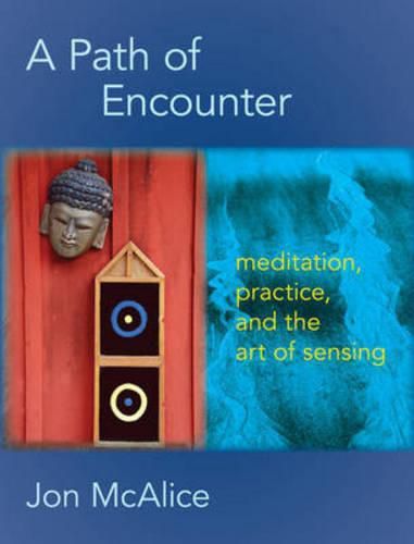 Cover image for A Path of Encounter: Meditation, Practice, and the Art of Sensing