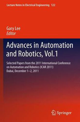 Advances in Automation and Robotics, Vol.1: Selected papers from the 2011 International Conference on Automation and Robotics (ICAR 2011), Dubai, December 1-2, 2011