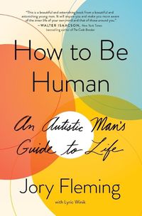 Cover image for How to Be Human: An Autistic Man's Guide to Life