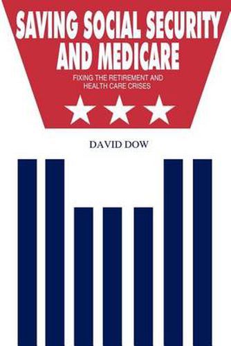 Cover image for Saving Social Security and Medicare: Fixing the Retirement and Health Care Crises