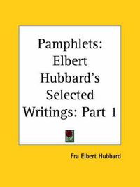 Cover image for Elbert Hubbard's Selected Writings (v.1) Pamphlets