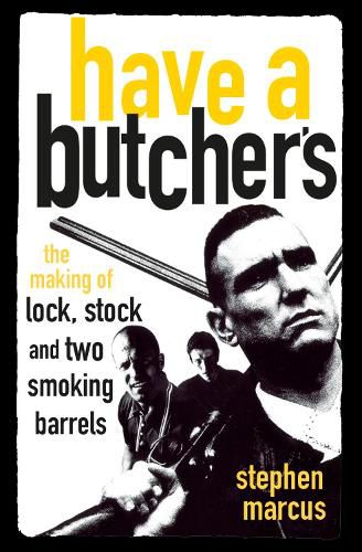 Cover image for Have a Butcher's: The Making of Lock, Stock and Two Smoking Barrels