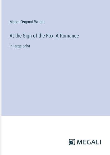 Cover image for At the Sign of the Fox; A Romance