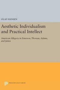 Cover image for Aesthetic Individualism and Practical Intellect: American Allegory in Emerson, Thoreau, Adams, and James