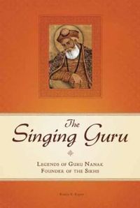 Cover image for The Singing Guru: Legends and Adventures of Guru Nanak, the First Sikh