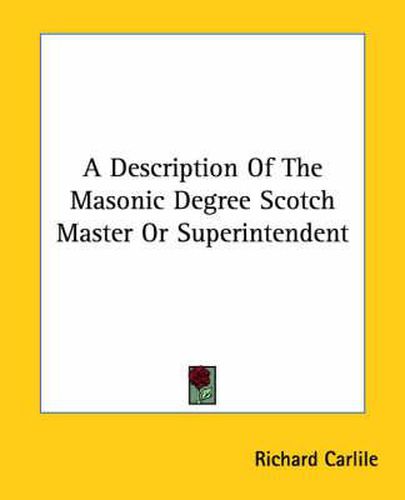 Cover image for A Description of the Masonic Degree Scotch Master or Superintendent