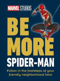 Cover image for Marvel Studios Be More Spider-Man: Follow in the Footsteps of Your Friendly Neighbourhood Hero