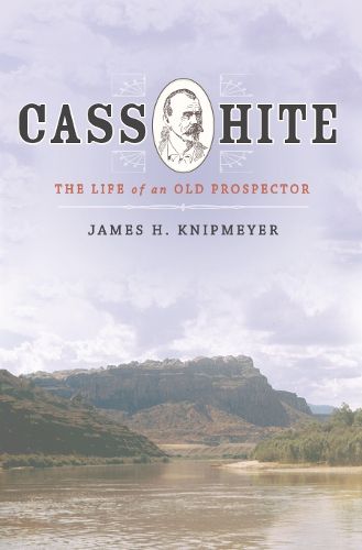 Cover image for Cass Hite: The Life of an Old Prospector
