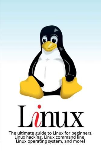 Cover image for Linux: The ultimate guide to Linux for beginners, Linux hacking, Linux command line, Linux operating system, and more!