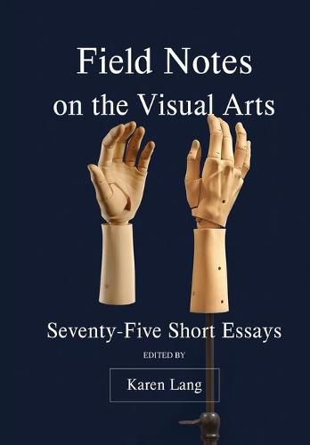 Cover image for Field Notes on the Visual Arts: Seventy-Five Short Essays