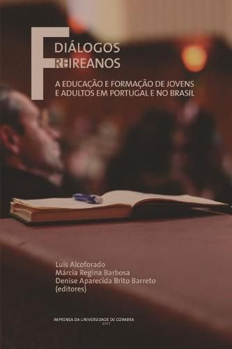 Dialogos Freireanos: A Educacao e formacao de jovens e adultos em Portugal e no Brasil