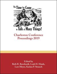 Cover image for The Time Has Come . . . to Talk of Many Things: Charleston Conference Proceedings, 2019