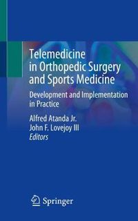 Cover image for Telemedicine in Orthopedic Surgery and Sports Medicine: Development and Implementation in Practice