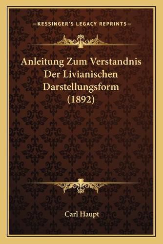 Cover image for Anleitung Zum Verstandnis Der Livianischen Darstellungsform (1892)