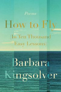 Cover image for How to Fly (in Ten Thousand Easy Lessons): Poetry