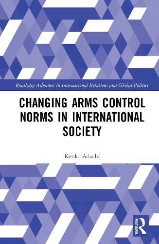 Cover image for Changing Arms Control Norms in International Society