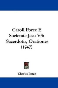 Cover image for Caroli Poree E Societate Jesu V3: Sacerdotis, Orationes (1747)