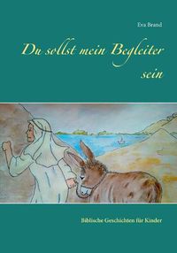 Cover image for Du sollst mein Begleiter sein: Biblische Geschichten fur Kinder