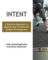 Cover image for Intent: A Practical Approach to Applied Sport Science for Athletic Development